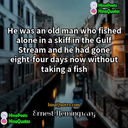 Ernest Hemingway Quotes | He was an old man who fished